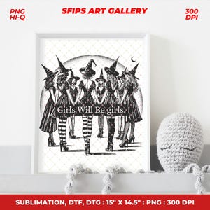 May include: Black and white art print featuring a group of women in witch hats and dresses, with the text "Girls Will Be girls." The print is 15 inches by 14.5 inches.