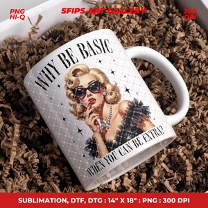 May include: White ceramic mug featuring a retro illustration of a woman in sunglasses and a black dress, with the text "WHY BE BASIC WHEN YOU CAN BE EXTRA?". The mug has a white handle and is surrounded by brown packing material.