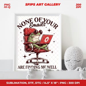 May include: A framed art print featuring a cartoon frog wearing sunglasses and using a laptop. The frog is seated in a red office chair. The text reads "NONE OF YOUR EMAILS ARE FINDING ME WELL". The print measures 14.5" x 18".
