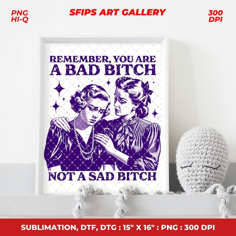 May include: A framed print with a vintage illustration in purple and white. The artwork features two women with the text "REMEMBER, YOU ARE A BAD BITCH NOT A SAD BITCH." The print measures 15 x 16 inches.