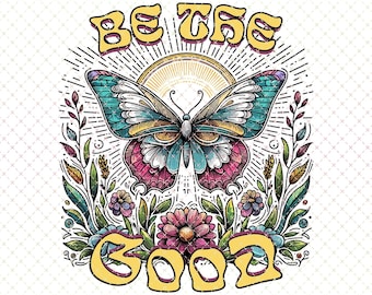 Butterfly PNG: Retro Sublimation Design - Be The Good (Digital Download)
