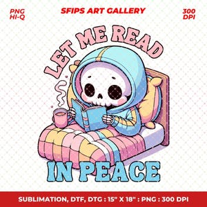 Let Me Read In Peace Bookish Skeleton PNG File Cute Trendy Artsy Design for Shirts, Stickers, Bookmarks, Motel Keychains, Tote Bags Etc.