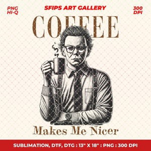 Snarky Coffee PNG: &quot;Coffee Makes Me Nicer&quot; Adult Humor Design (Digital Download)
