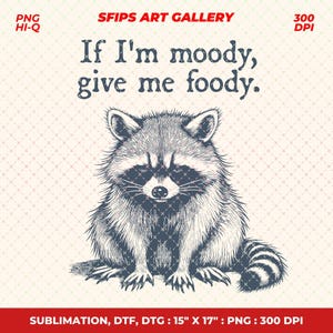 If I'm Moody Give Me Foody, Funny Sarcastic Raccoon PNG, Vintage Animal Sarcastic Sayings Funny Quotes For TShirts, Instant Download