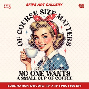 May include: Vintage-style illustration of a woman holding a coffee cup, with the text "Of Course Size Matters" and "No One Wants a Small Cup of Coffee." The woman wears a red polka-dot headband and a blue dress.