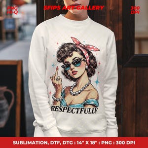 Puede incluir: Sudadera blanca con una ilustraci&oacute;n retro de una mujer con gafas de sol y una diadema de lunares rojos, mostrando el dedo medio. La palabra "RESPECTFULLY" est&aacute; impresa debajo. Dise&ntilde;o de sublimaci&oacute;n, DTF y DTG, 35,56 cm x 45,72 cm.