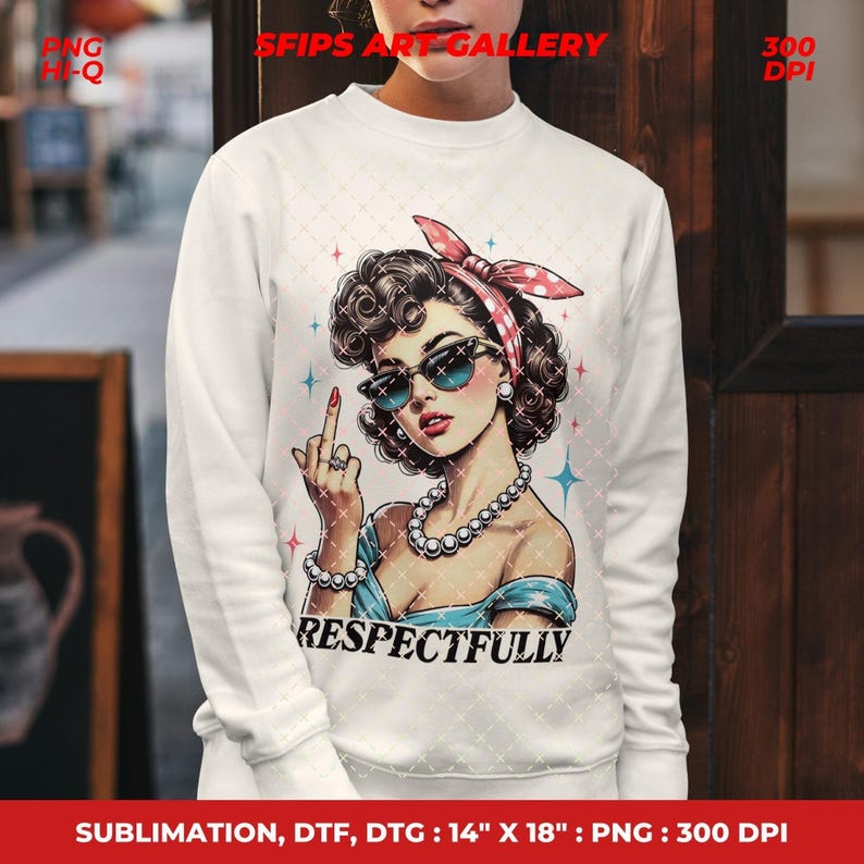 Puede incluir: Sudadera blanca con una ilustraci&oacute;n retro de una mujer con gafas de sol y una diadema de lunares rojos, mostrando el dedo medio. La palabra "RESPECTFULLY" est&aacute; impresa debajo. Dise&ntilde;o de sublimaci&oacute;n, DTF y DTG, 35,56 cm x 45,72 cm.