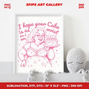 May include: Pink and white framed art print featuring a cartoon illustration of a woman holding a cake. The text on the print reads "I hope your Cake is as moist as I am." The print measures 15" x 15.5".