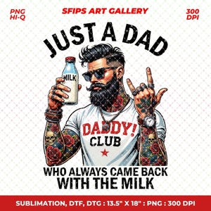 Puede incluir: Ilustración gráfica de un hombre con tatuajes, gafas de sol y barba sosteniendo una botella de leche. El texto dice "JUST A DAD" y "DADDY! CLUB". La imagen incluye el texto "WHO ALWAYS CAME BACK WITH THE MILK".