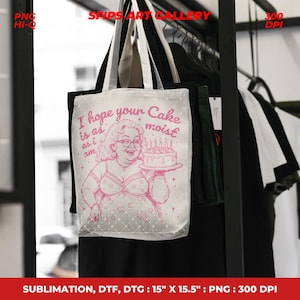May include: White tote bag with a pink illustration of a woman holding a cake with candles. The text "I hope your Cake is as moist as I am" is printed above the illustration. The bag measures 15" x 15.5".