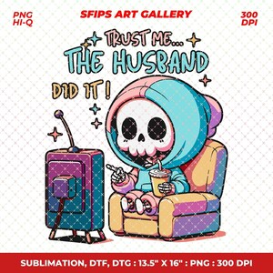 Trust Me The Husband Did It PNG File, Cute Artsy Fun True Crime Design for Graphic Tee Shirts, Stickers, Cups, Keychains, Tote Bags Etc.