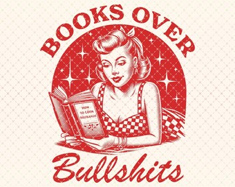 May include: Red and white graphic featuring a woman reading a book titled "How to Cook Husbands." The text "BOOKS OVER BULLSHITS" arches above and below the woman. The image is a vintage-style design, suitable for sublimation printing.
