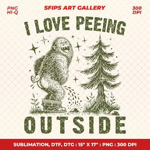 May include: A green and white graphic design featuring a laughing Bigfoot urinating near a pine tree. The text "I LOVE PEEING OUTSIDE" is above and below the illustration. The image is labeled "SFIPS ART GALLERY" and "300 DPI".
