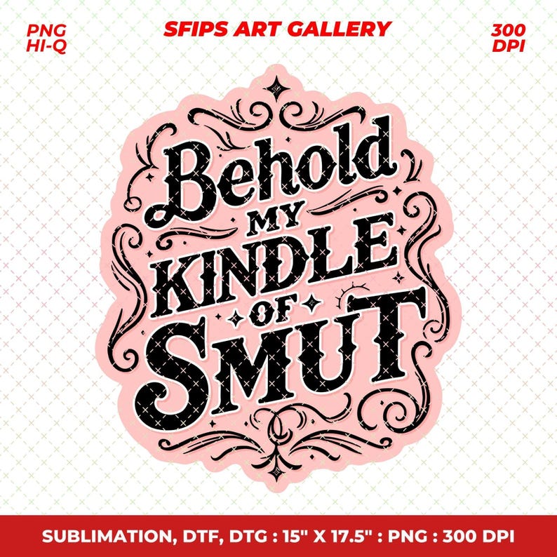 Puede incluir: Una pegatina rosa con texto negro que dice "Behold My Kindle of Smut". El dise&ntilde;o incluye remolinos y adornos decorativos. La pegatina mide 38,1 cm x 44,45 cm y es adecuada para sublimaci&oacute;n, DTF y DTG.