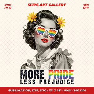 May include: A black and white illustration of a woman wearing heart-shaped sunglasses with a rainbow design. The image includes the text "MORE PRIDE LESS PREJUDICE". The image also includes the text "SFIPS ART GALLERY" and "PNG HI-Q 300 DPI".