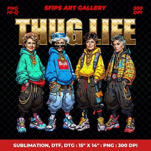Golden Girls Thug Life Png, Thug Life Movie Png, Cool Mom Empower Womens Png, Mother’s Day Gift Png, Grandma Gift Shirt Png, Sublimation