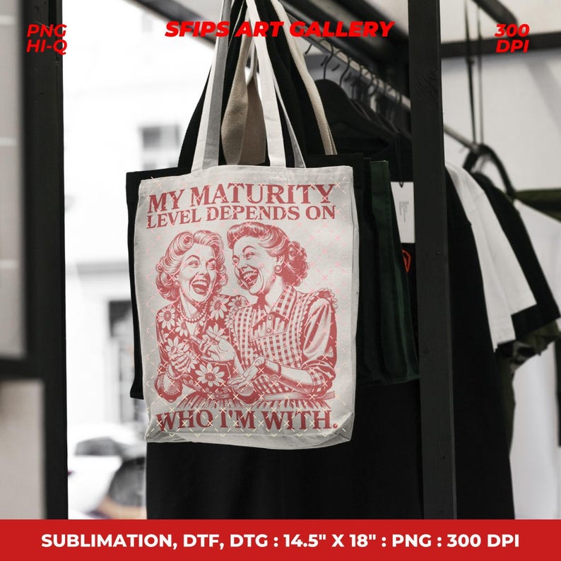 May include: White tote bag with black handles featuring a red and white graphic of two laughing women and the text "MY MATURITY LEVEL DEPENDS ON WHO I'M WITH." The bag measures 14.5" x 18".