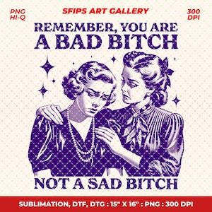 Remember You Are A Bad Bitch Not A Sad Bitch PNG, Trendy Vintage Retro Funny Design for Graphic Tees, Retro Sassy Girl Png, Sublimation