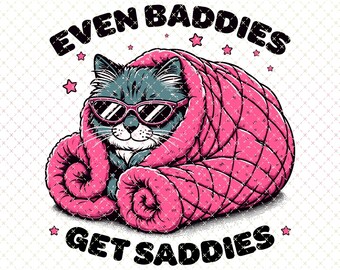 Funny Cat Meme PNG: Even Baddies Get Saddies (Digital Download)