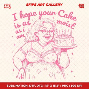 I Hope Your Cake Is As Moist As I Am PNG, Trendy Funny Adult Humor Shirt Design for Tees, Sarcastic PNG, Inappropriate Png, Sublimation