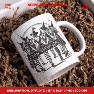 May include: White ceramic mug featuring a black and white illustration of several women in witch hats and dresses. The text "Girls Will Be Girls" is printed on the mug. The mug is surrounded by brown packing material.