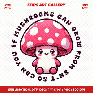 Könnte beinhalten: Eine Illustration eines Cartoon-Pilzes mit rosa Kappe und weißen Punkten. Der Pilz hat ein lächelndes Gesicht und der Text "If mushrooms can grow from so L-HS can you" ist kreisförmig angeordnet. Das Bild ist mit "SFIPS ART GALLERY" beschriftet.