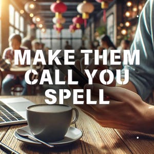 Peut inclure: Une personne est assise à une table dans un café, tenant un smartphone et le regardant. Le texte "MAKE THEM CALL YOU SPELL" est superposé à l'image. Il y a un ordinateur portable et une tasse de café sur la table.