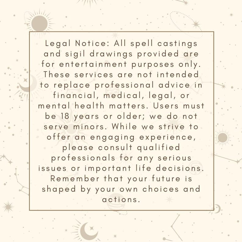 May include: A legal notice about spell castings and sigil drawings. The text states that these services are for entertainment purposes only and are not intended to replace professional advice. Users must be 18 years or older.