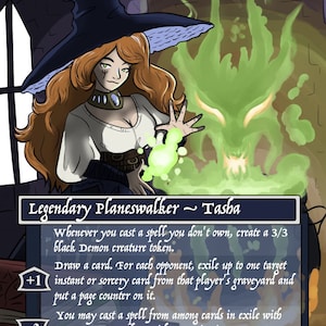 May include: A Magic: The Gathering card featuring Tasha, the Witch Queen, a legendary planeswalker. The card is illustrated with a woman in a witch's hat and a green demon behind her. The card text reads "Whenever you cast a spell you don't own, create a 3/3 black Demon creature token. Draw a card. For each opponent, exile up to one target instant or sorcery card from that player's graveyard and put a page counter on it. You may cast a spell from among cards in exile with page counters on them without paying its mana cost. Tasha, the Witch Queen can be your commander."