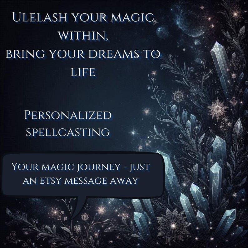 May include: A dark blue graphic featuring crystalline structures and floral patterns with the text: ULELASH YOUR MAGIC WITHIN, BRING YOUR DREAMS TO LIFE, PERSONALIZED SPELLCASTING, and YOUR MAGIC JOURNEY - JUST AN ETSY MESSAGE AWAY in a speech bubble.