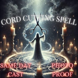 May include: A white figure with long hair holds a pair of scissors in a dark, mystical setting. Candles and a glowing circle surround the figure. The text "CORD CUTTING SPELL" is at the top of the image. The text "SAME DAY CAST" is at the bottom left and "PHOTO PROOF" is at the bottom right.