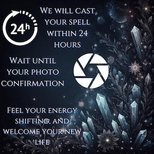 May include: A dark blue graphic featuring white text that reads: WE WILL CAST YOUR SPELL WITHIN 24 HOURS, WAIT UNTIL YOUR PHOTO CONFIRMATION, FEEL YOUR ENERGY SHIFTING, AND WELCOME YOUR NEW LIFE. A white 24h clock icon and camera shutter icon are present.