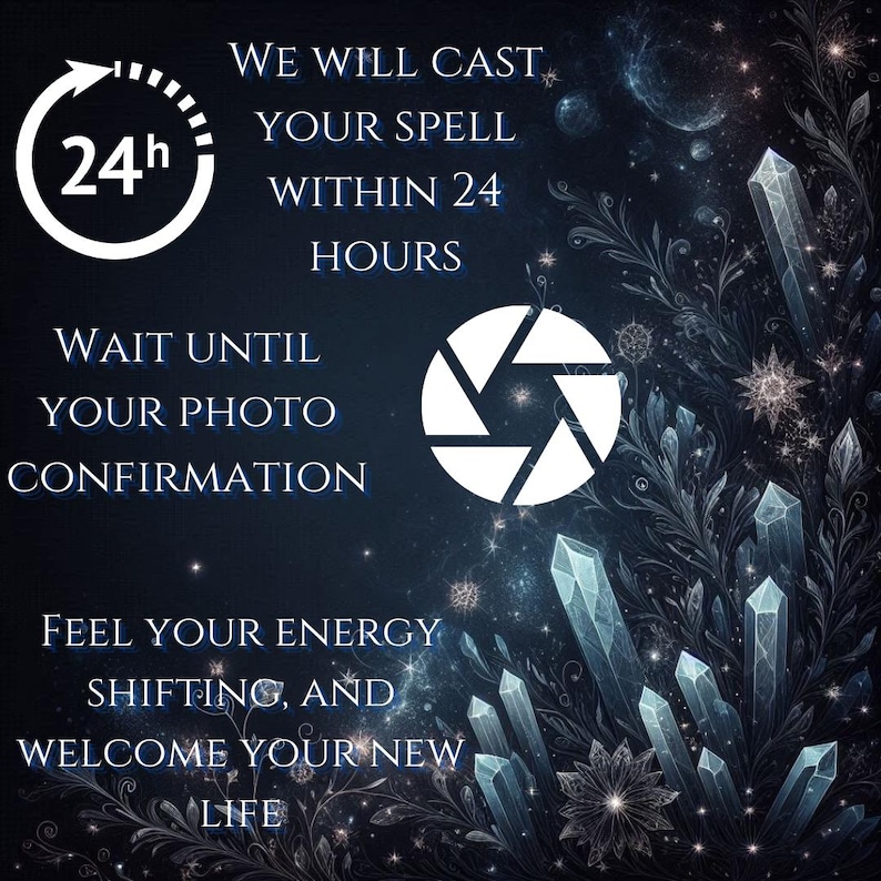 May include: A dark blue graphic featuring white text that reads: WE WILL CAST YOUR SPELL WITHIN 24 HOURS, WAIT UNTIL YOUR PHOTO CONFIRMATION, FEEL YOUR ENERGY SHIFTING, AND WELCOME YOUR NEW LIFE. A white 24h clock icon and camera shutter icon are present.