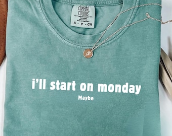 Funny  Shirt I Will Start On Monday Maybe Tee Humorous Graphic Tee Casual Gift For Women Men Procrastination Tee