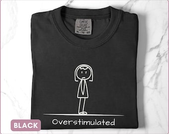 Sarcastic Shirt Overstimulated Tee Mental Health Introvert Humor TShirt Women Funny Comfort Colors Tee