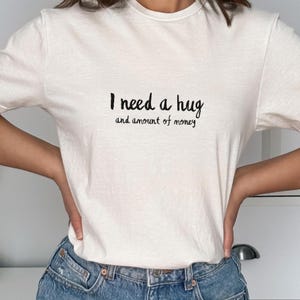 I need a hug and amount of money Shirt, Funny Shirt, Cute Shirt for Girls, It Girl Shirt, Trendy Cloth, Trendy Phrase T-Shirt, Stylish Shirt
