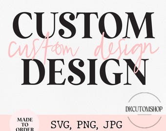 Custom Svg Png Design, Personalized Svg Png File, Custom Svg Png Cut File, Custom Svg Png, Custom Sublimation Design, Digital Download
