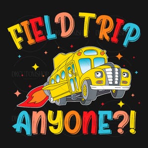 May include: A yellow school bus with a rocket engine flies through the air with the text "Field Trip Anyone?" in rainbow colors.