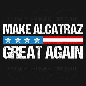 Make Alcatraz Great Again Png, Trump Png, Retro Alcatraz Png, Alcatraz Reopening Png, Make Alcatraz Great Again Png, Trump 2028 Png