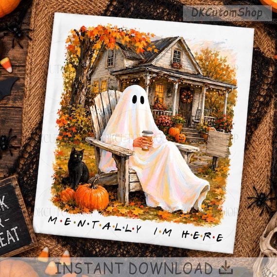 Mentally Im Here Png, Cozy Ghost Coffee Png, Fall Autumn House Png, Halloween Pumpkin Png, Black Cat Sublimation Png, Spooky Shirt Png
