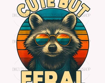 Cute But Feral Funny PNG, Sarcastic Snarky Png, Funny Raccoon, Raccoon Png, Funny Sarcastic Quote Png, Sublimation Design, Digital Download