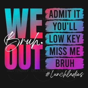 Bruh We Out Teacher Png, Admit It You&#39;ll Lowkey Miss Me Png, Last Day of School Png, Funny Teacher Png, Bruh Png, Teacher Appreciation Gift