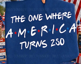 4th Of July Png, Friends Png, The One Where America Turns 250 Years Png, 1776 2026 USA Png, Independence Day Png, America Anniversary Png