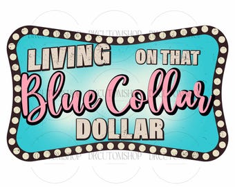 Living On That Blue Collar Dollar PNG, Blue Collar Shirt Design, Western Png, Western Sublimation Png, Trendy Western Png, Digital Download