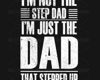 I'm Not A Step Dad I'm The Dad That Stepped Up Png, Fathers Day Png, Gift For Dad Png, Step Dad Png, Dad Shirt Png, Digital Download