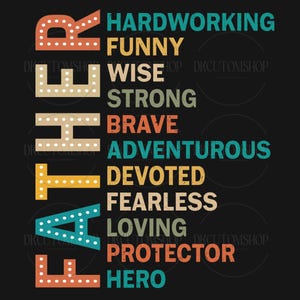 May include: A black graphic with the word "FATHER" in colorful, vintage-style letters. The word is stacked vertically, with each letter in a different color. Beside the word are descriptive words like "Hardworking", "Funny", and "Hero".