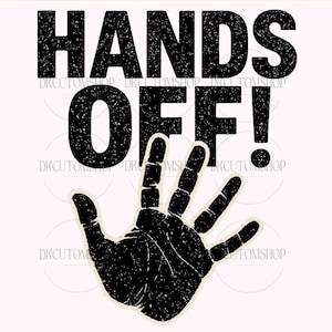 May include: Black and white graphic design with the text "Hands Off!" and a black handprint with five fingers.