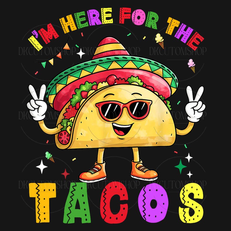May include: A cartoon taco wearing a sombrero and sunglasses with the text "I'm here for the tacos" in rainbow colors.