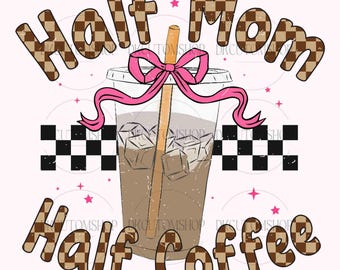 Half Mom Half Coffee Png, Retro Checkered Mama Png, Coffee Coquette Bow Png, Mama Coffee Png, Coffee Lover Sublimation, Mother's Day Png