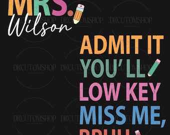 Admit It You'll Low Key Miss Me Bruh Png, Custom Name, Funny Last Day Of School, School's Out For Summer, Summer Break, End Of Year Teacher